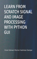 Learn from Scratch Signal and Image Processing with Python GUI