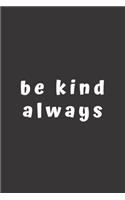 be kind always