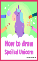 How to draw Spoiled Unicorn