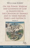 On the Power, Wisdom and Goodness of God as Manifested in the Creation of Animals and in their History, Habits and Instincts