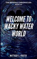 Welcome to Wacky Water World