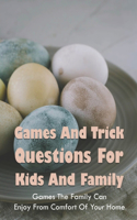 Games And Trick Questions For Kids And Family: Games The Family Can Enjoy From Comfort Of Your Home: Easter Activities Inside