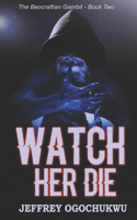 Watch Her Die (The Beocraftian Gambit - Book Two)