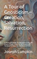Tour of Gnosticism - Creation, Salvation, Resurrection