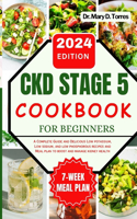Ckd Stage 5 Cookbook for Beginners: A Complete Guide and Delicious Low potassium, Low sodium, and low phosphorous recipes and Meal plan to boost and manage kidney health