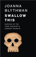 Swallow This: Serving Up the Food Industry’s Darkest Secrets