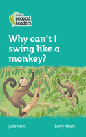 Why Can't I Swing Like a Monkey?