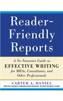 Reader-Friendly Reports: A No-Nonsense Guide to Effective Writing for Mbas, Consultants, and Other Professionals