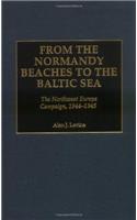 From the Normandy Beaches to the Baltic Sea: The Northwest Europe Campaign, 1944-1945