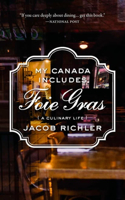 My Canada Includes Foie Gras: A Culinary Life