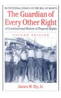 The Guardian of Every Other Right: A Constitutional History of Property Rights