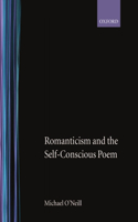 Romanticism and the Self-Conscious Poem