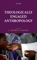 Theologically Engaged Anthropology