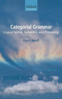 Categorial Grammar: Logical Syntax, Semantics, and Processing