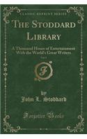 The Stoddard Library, Vol. 3: A Thousand Hours of Entertainment with the World's Great Writers (Classic Reprint)
