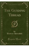 The Guiding Thread (Classic Reprint)