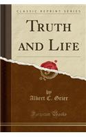 Truth and Life (Classic Reprint)