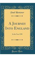 A Journey Into England: In the Year 1598 (Classic Reprint)