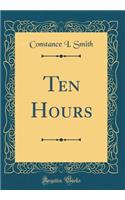 Ten Hours (Classic Reprint)