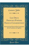 Les Deux Frances (Poésies Franco-Canadiennes): Souvenir des Fêtes du Iiie Centenaire de la Fondation de Québec (Classic Reprint)