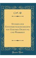 Studien zur Entstehungsgeschichte von Goethes Dichtung und Wahrheit (Classic Reprint)