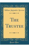 The Trustee (Classic Reprint)