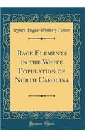 Race Elements in the White Population of North Carolina (Classic Reprint)