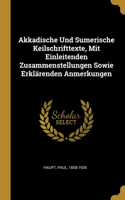 Akkadische Und Sumerische Keilschrifttexte, Mit Einleitenden Zusammenstellungen Sowie Erklärenden Anmerkungen