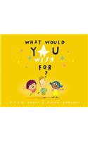 What Would You Wish For?