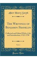 The Writings of Benjamin Franklin, Vol. 2: Collected and Edited with a Life and Introduction; 1722-1750 (Classic Reprint)