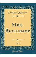 Miss. Beauchamp, Vol. 2 (Classic Reprint)