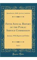 Fifth Annual Report of the Public Service Commission, Vol. 1: January, 1918; Reports and Orders (Classic Reprint): January, 1918; Reports and Orders (Classic Reprint)