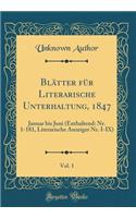 BlÃ¤tter FÃ¼r Literarische Unterhaltung, 1847, Vol. 1: Januar Bis Juni (Enthaltend: Nr. 1-181, Literarische Anzeiger Nr. I-IX) (Classic Reprint): Januar Bis Juni (Enthaltend: Nr. 1-181, Literarische Anzeiger Nr. I-IX) (Classic Reprint)