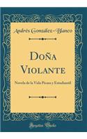 DoÃ±a Violante: Novela de la Vida PÃ­cara Y Estudiantil (Classic Reprint)