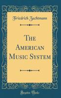 The American Music System (Classic Reprint)