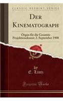 Der Kinematograph: Organ Für Die Gesamte Projektionskunst; 2. September 1908 (Classic Reprint)