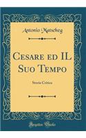 Cesare ed IL Suo Tempo: Storia Critica (Classic Reprint)