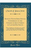 Seventy-Ninth Semi-Annual Conference of the Church of Jesus Christ of Latter-Day Saints: With a Full Report of the Discourses, Held in the Tabernacle and Adjoining Halls, Salt Lake City, Utah, Oct. 4, 5 and 6, 1908 (Classic Reprint): With a Full Report of the Discourses, Held in the Tabernacle and Adjoining Halls, Salt Lake City, Utah, Oct. 4, 5 and 6, 1908 (Classic Reprint)