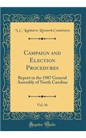 Campaign and Election Procedures, Vol. 16: Report to the 1987 General Assembly of North Carolina (Classic Reprint): Report to the 1987 General Assembly of North Carolina (Classic Reprint)