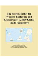 The World Market for Wooden Tableware and Kitchenware: A 2009 Global Trade Perspective