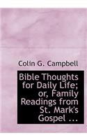 Bible Thoughts for Daily Life; Or, Family Readings from St. Mark's Gospel ...