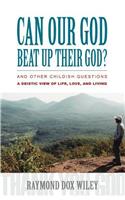 Can Our God Beat Up Their God?: and other childish questions