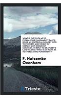 What is the Truth as to Everlasting Punishment? Part II. Being an Historical Inquiry Into the Witness and Weight of Certain Anti-Origenist Councils. I