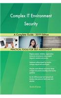 Complex IT Environment Security A Complete Guide - 2019 Edition