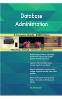 Database Administration A Complete Guide - 2020 Edition