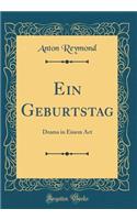 Ein Geburtstag: Drama in Einem Act (Classic Reprint)