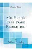 Mr. Hurd's Free Trade Resolution (Classic Reprint)