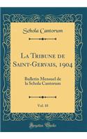 La Tribune de Saint-Gervais, 1904, Vol. 10: Bulletin Mensuel de la Schola Cantorum (Classic Reprint)