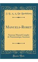 Manuels-Roret: Nouveau Manuel Complet de Numismatique Ancienne (Classic Reprint)