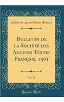 Bulletin de la Société des Anciens Textes Français, 1901, Vol. 27 (Classic Reprint)